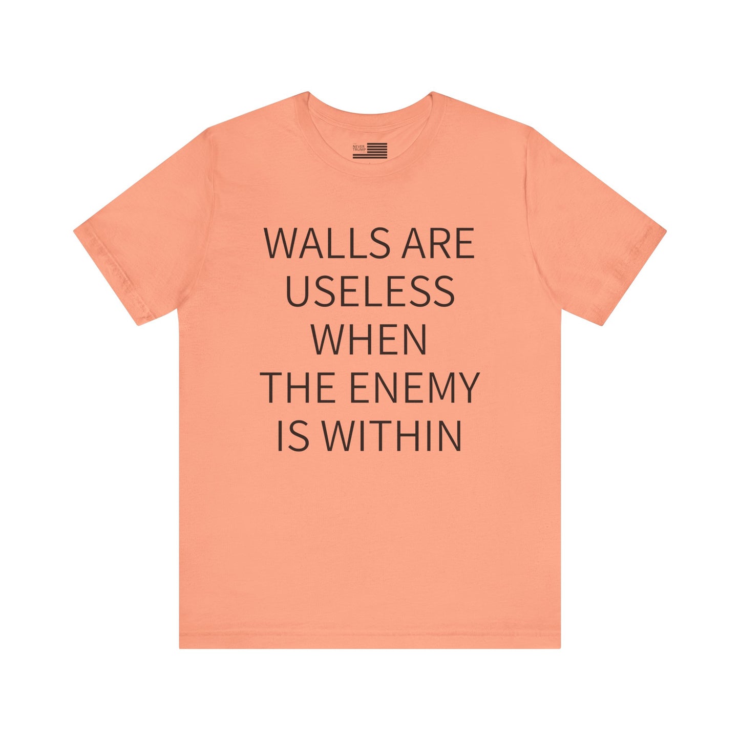 Walls Are Useless When The Enemy Is Within Short Sleeve Tee w/ Logo