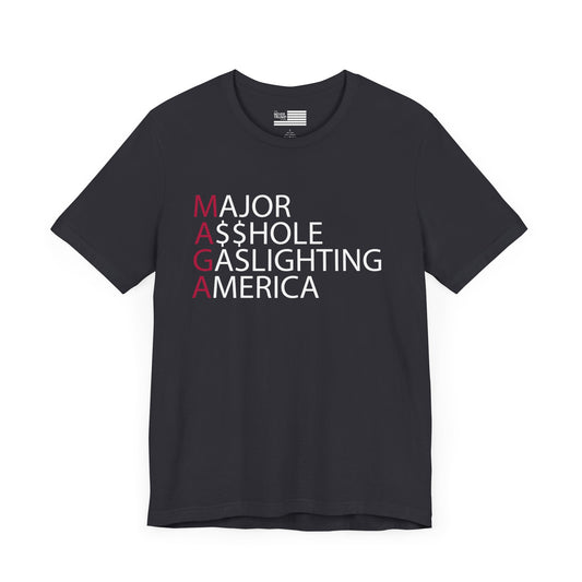 MAGA - Major A$$hole Gaslighting America Short Sleeve Tee w/ Logo