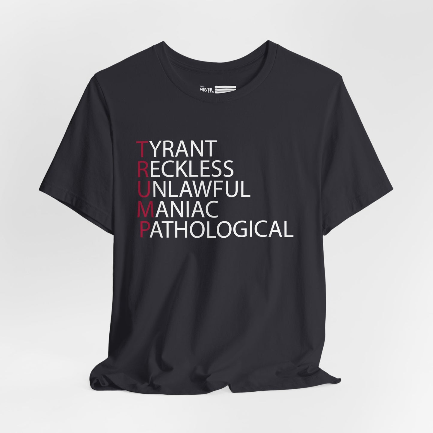 TRUMP: Tyrant Reckless Unlawful Maniac Pathological Short Sleeve Tee w/ Logo