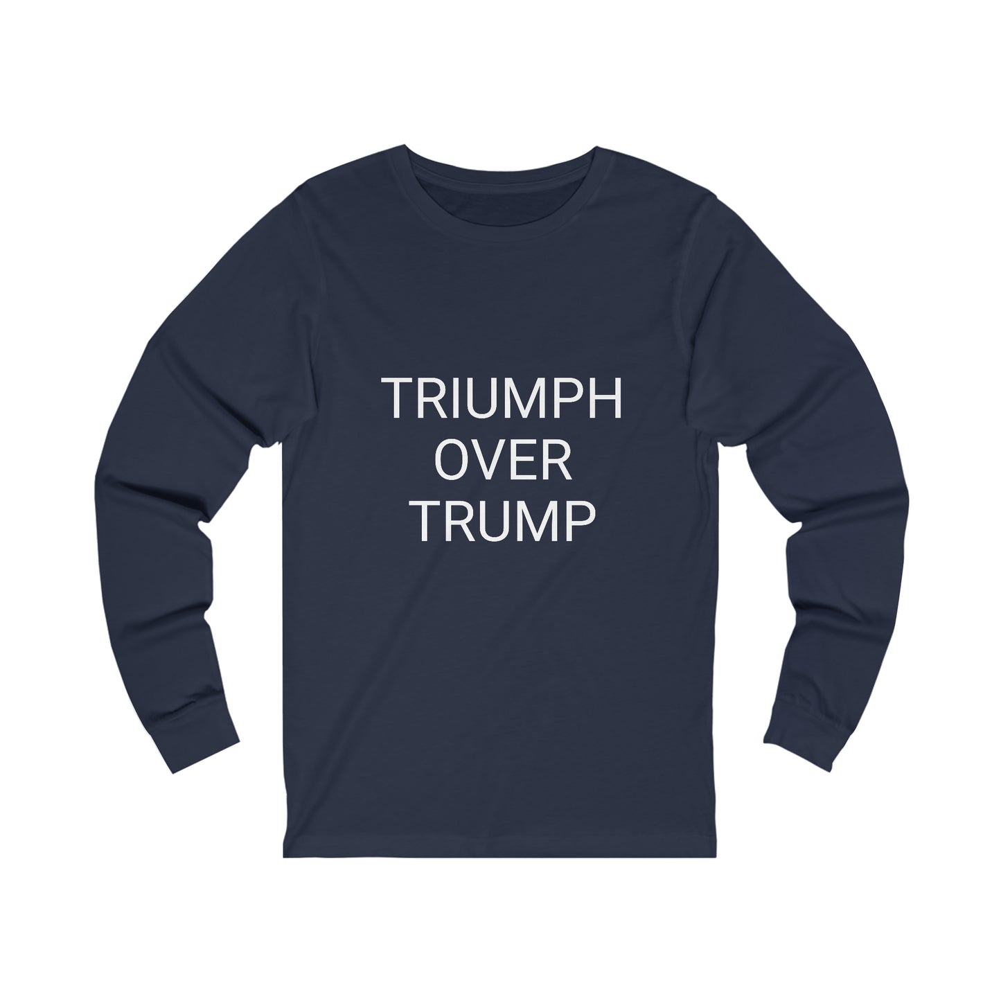 Triumph Over Trump Unisex Long Sleeve Tee