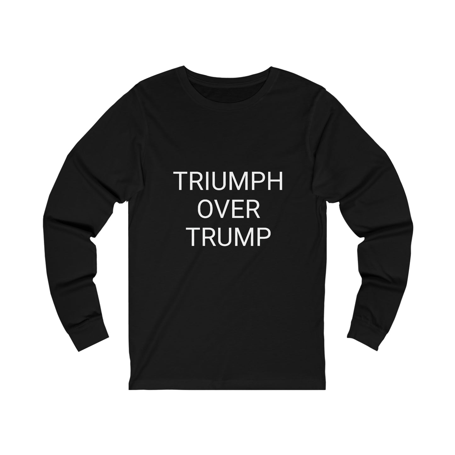 Triumph Over Trump Unisex Long Sleeve Tee