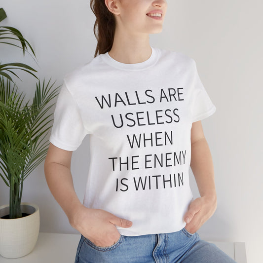 Walls Are Useless When The Enemy Is Within Short Sleeve Tee w/ Logo