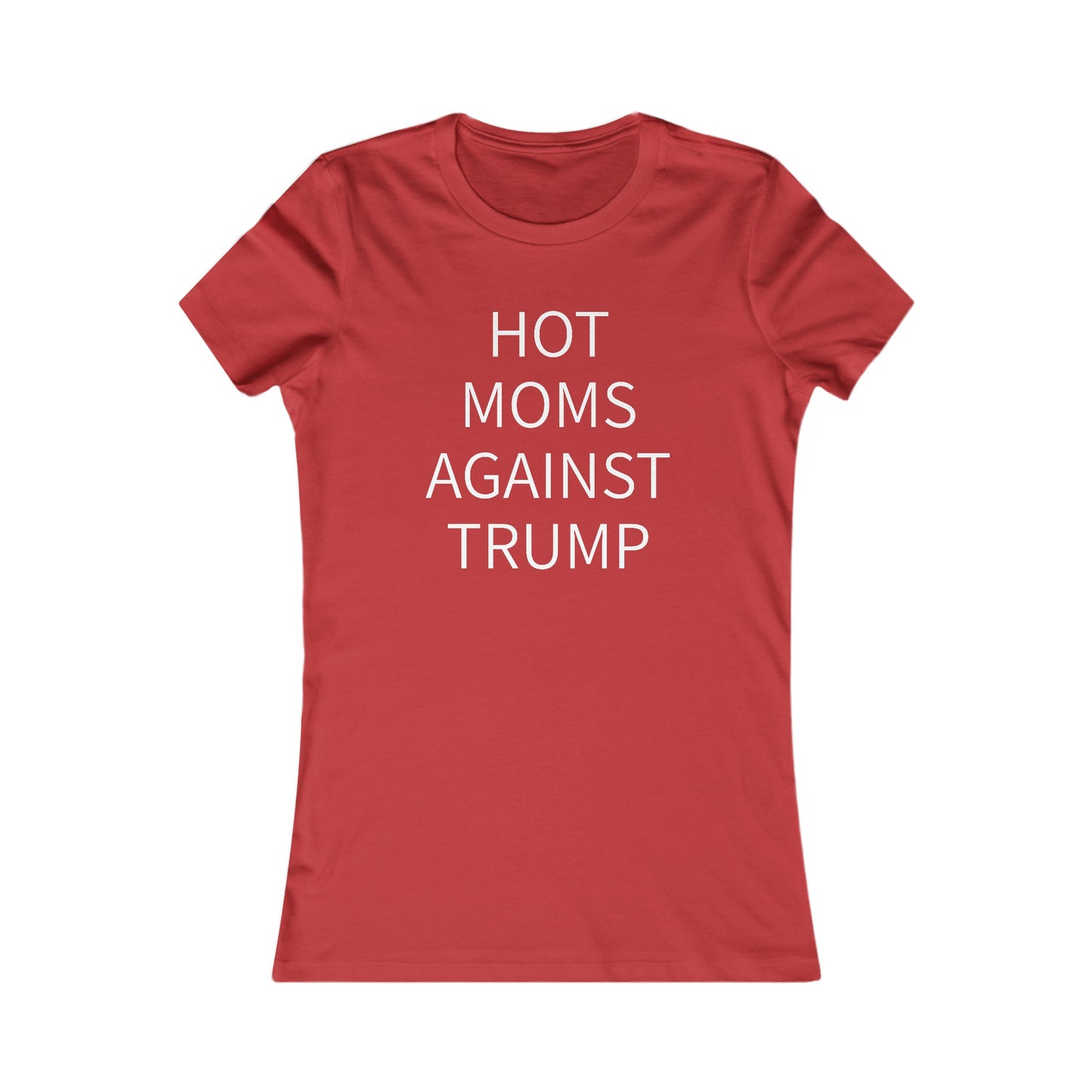 Hot Moms Against Trump Women's Favorite Tee