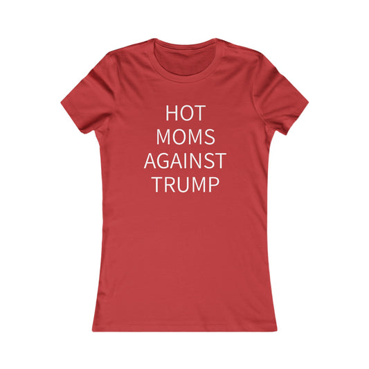 Hot Moms Against Trump Women's Favorite Tee
