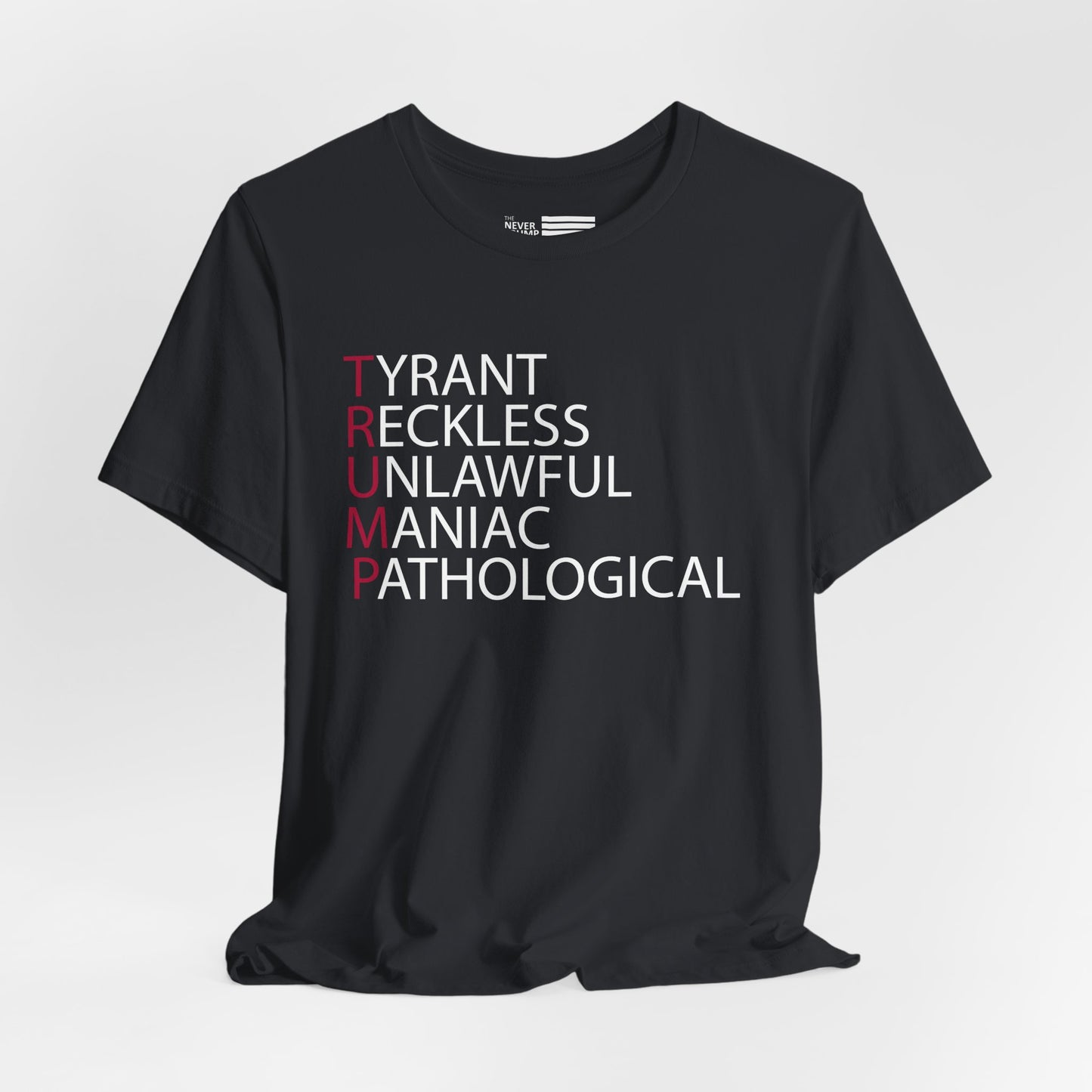 TRUMP: Tyrant Reckless Unlawful Maniac Pathological Short Sleeve Tee w/ Logo