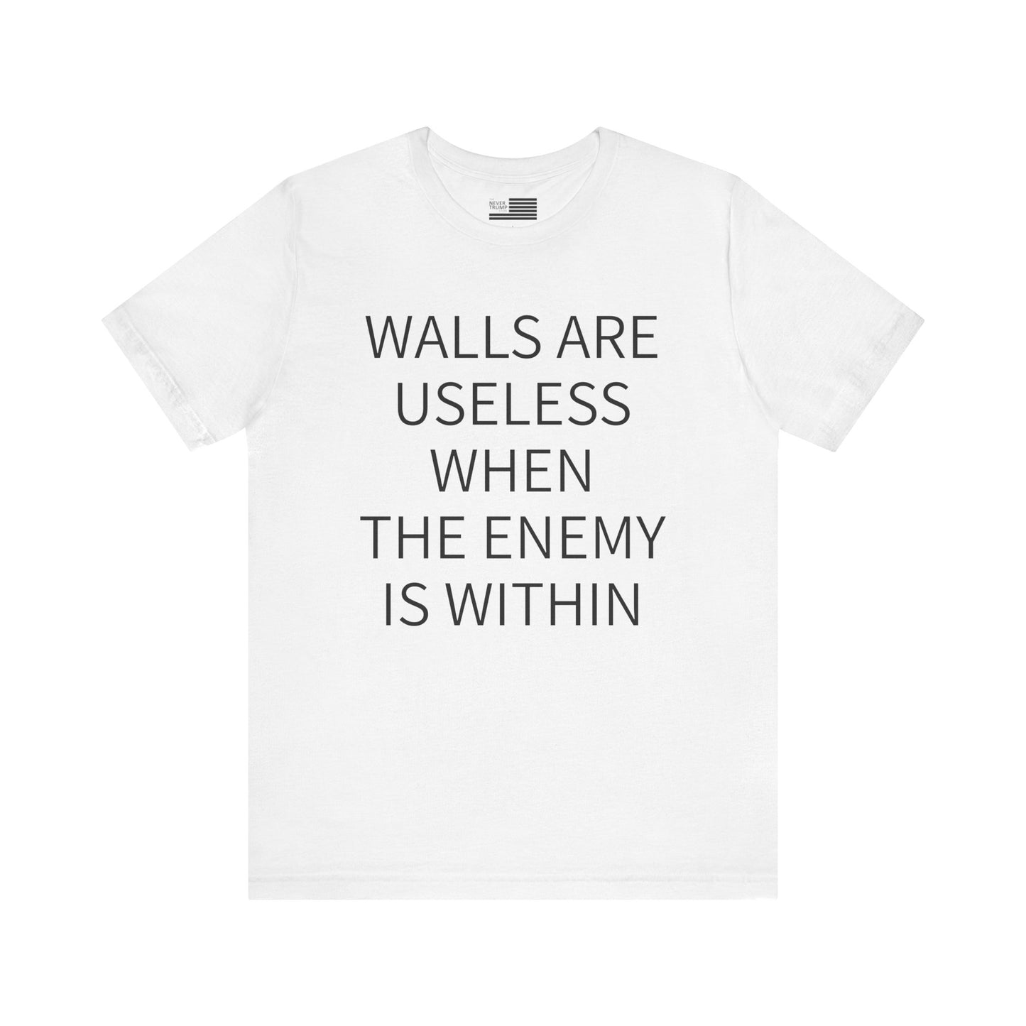 Walls Are Useless When The Enemy Is Within Short Sleeve Tee w/ Logo