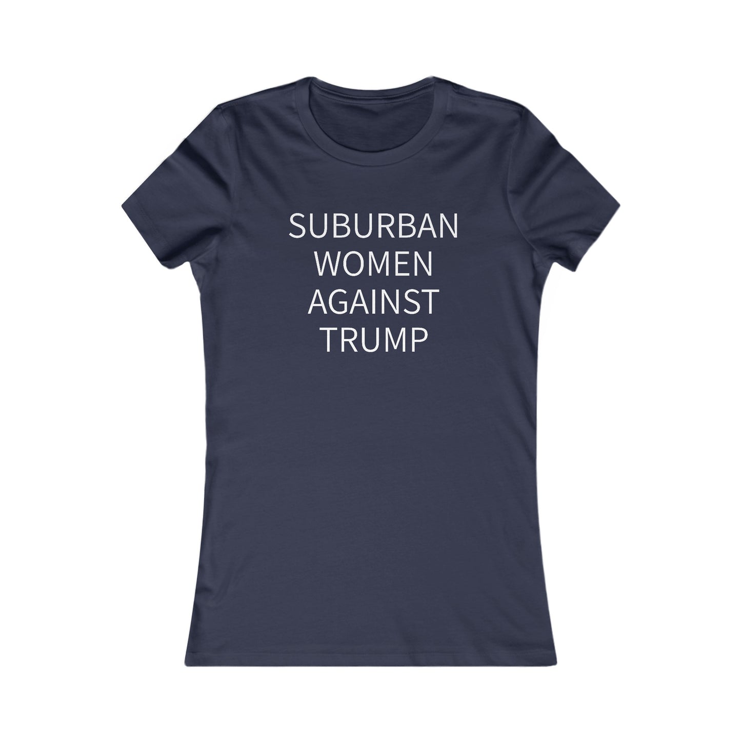 Suburban Women Against Trump Women's Favorite Tee