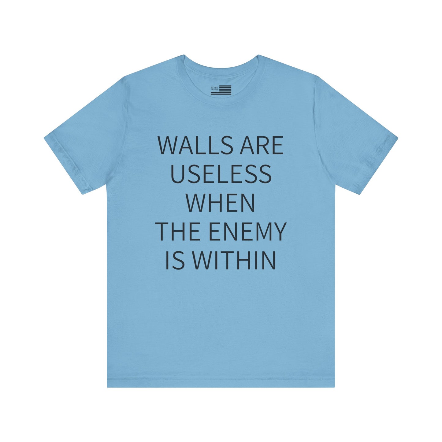 Walls Are Useless When The Enemy Is Within Short Sleeve Tee w/ Logo
