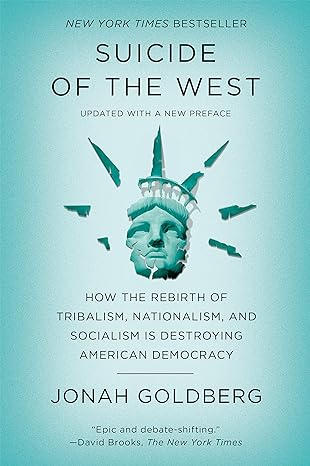 Suicide of the West: How the Rebirth of Tribalism, Nationalism, and Socialism Is Destroying American Democracy