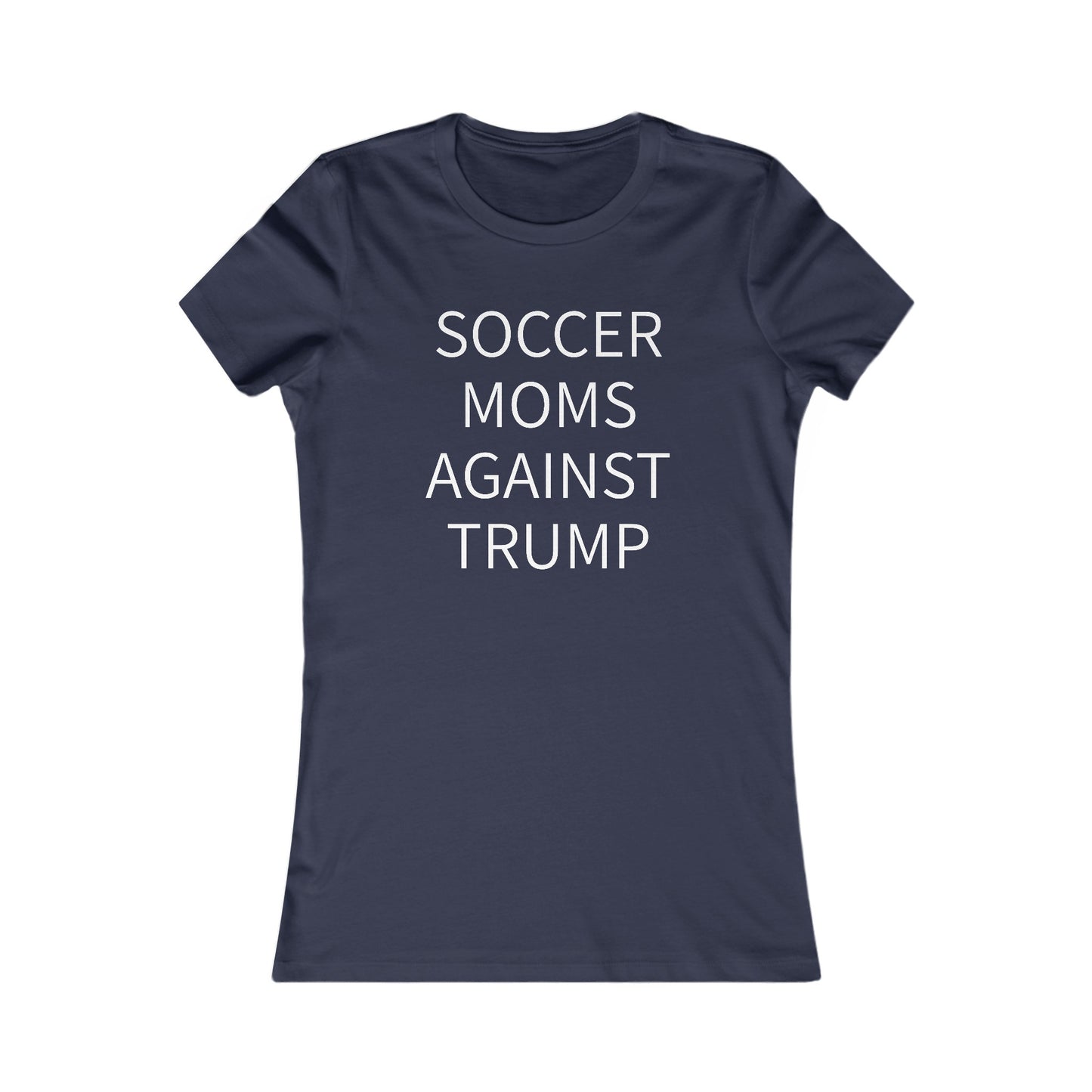 Soccer Moms Against Trump Women's Favorite Tee