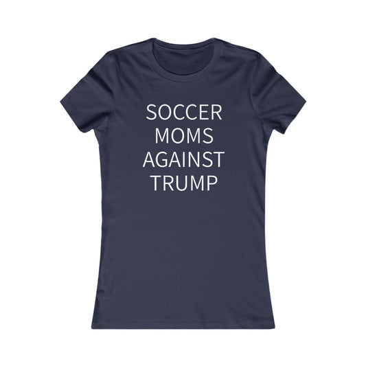 Soccer Moms Against Trump Women's Favorite Tee