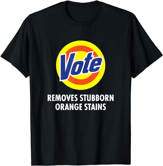 Vote Removes Stubborn Orange Stains Funny Anti-Trump T-Shirt