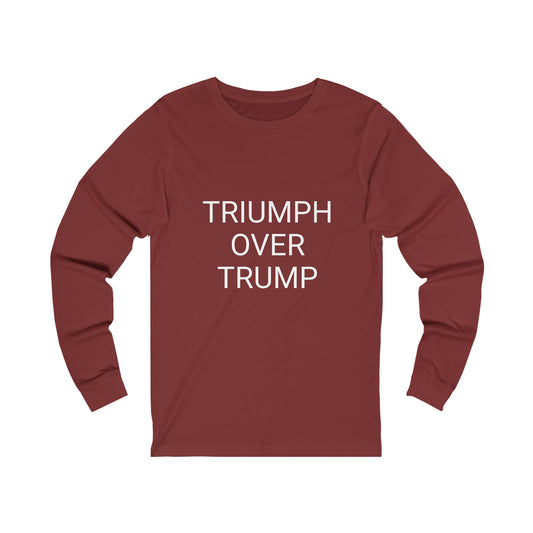 Triumph Over Trump Unisex Long Sleeve Tee