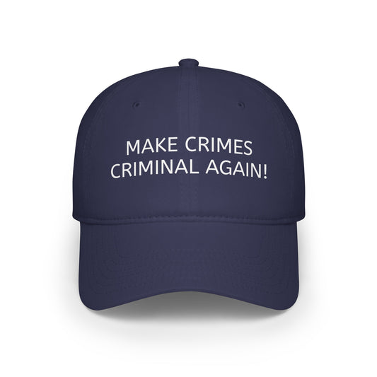 Make Crimes Criminal Again! Baseball Cap